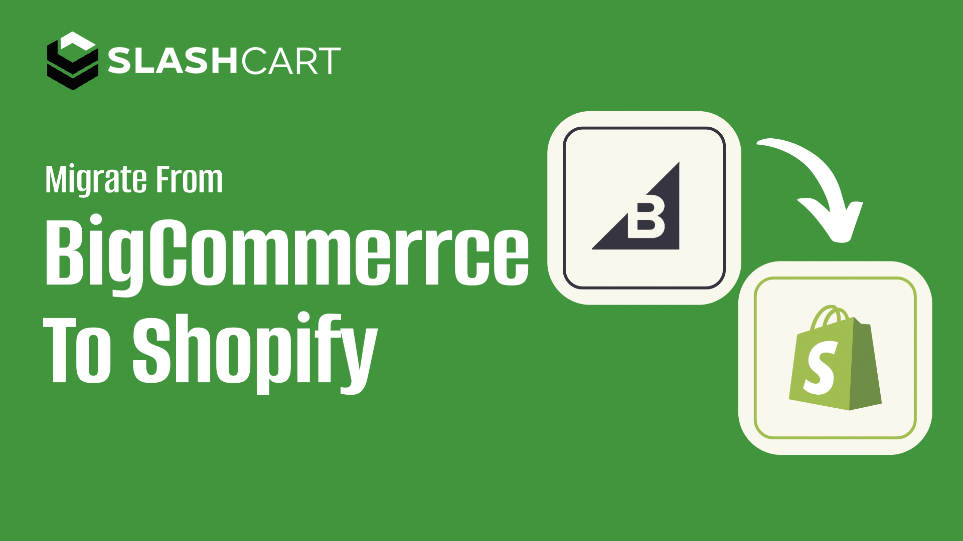 Migrate from Shopify to Big Commerce to Shopify with SlashCart ...